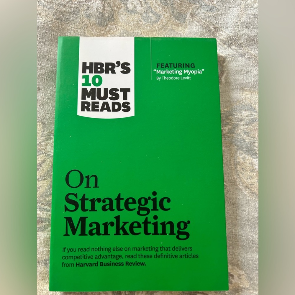Harvard Business Review
HBR’S 10 Must Reads- on Strategic Marketing